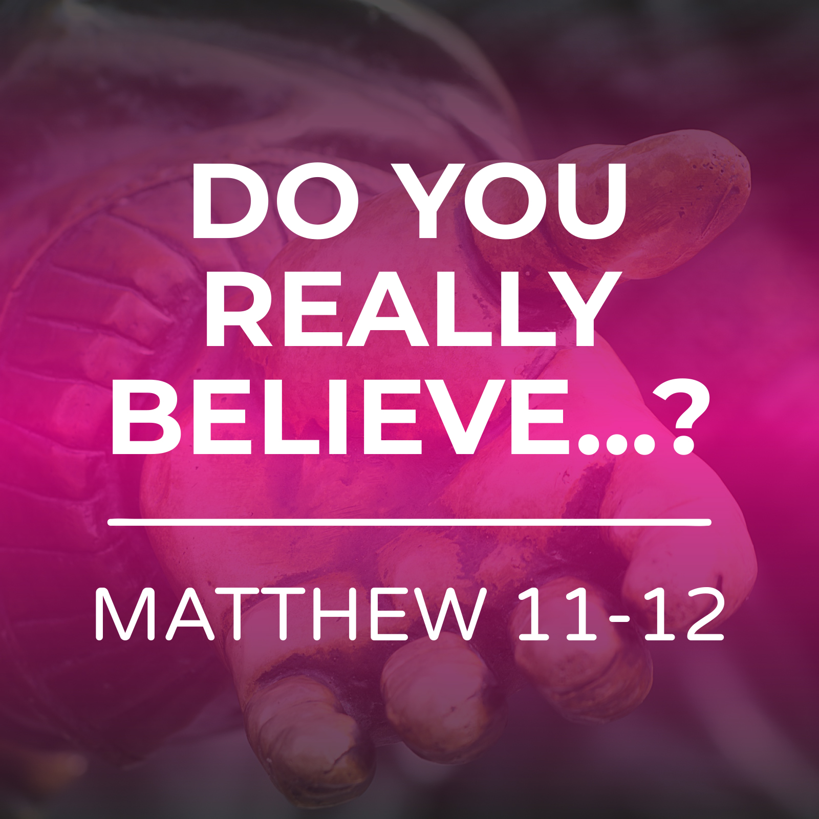 Do you Really Believe - Matthew 11-12 Sermon Series - Hope Church Huddersfield