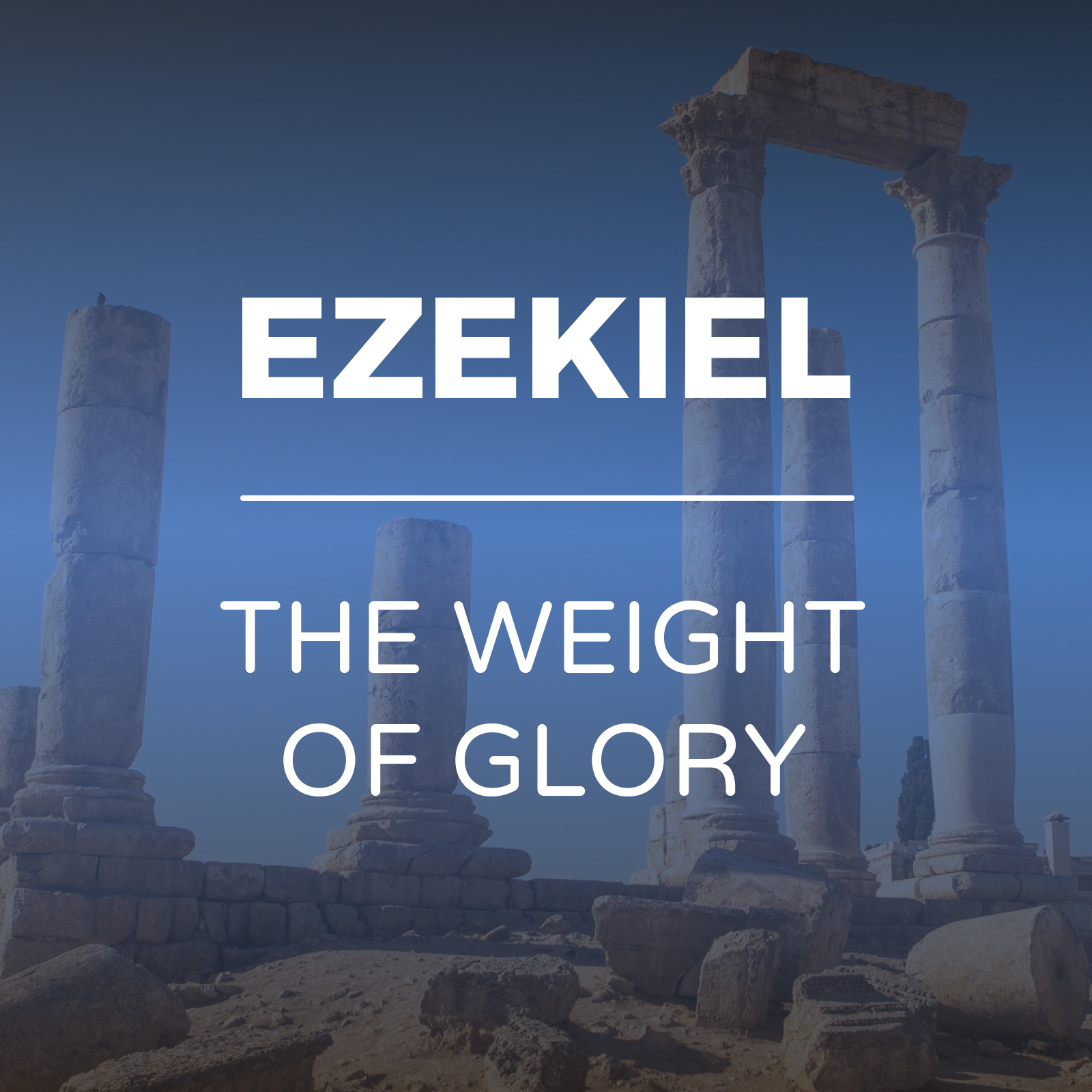 Ezekiel - The weight of Glory- Sermon Series - Hope Church Huddersfield