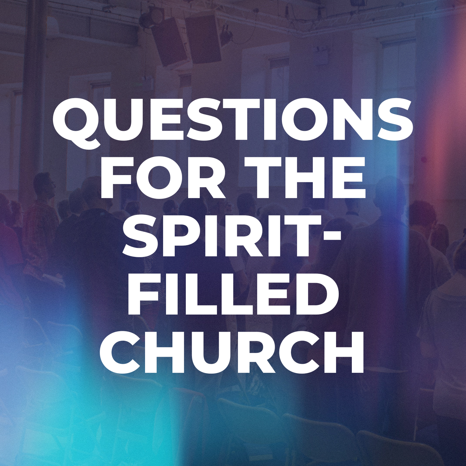 Questions for the spirit filled church - Hope Church Huddersfield Sermon Series