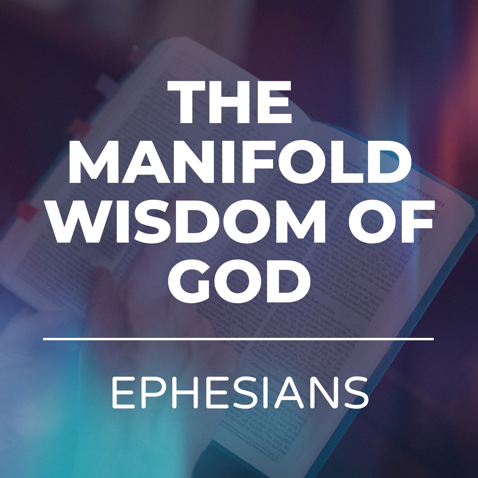The Manifold Wisdom of God - Ephesians Sermon Series